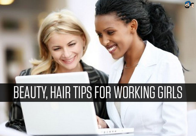 Beauty, hair tips for working girls