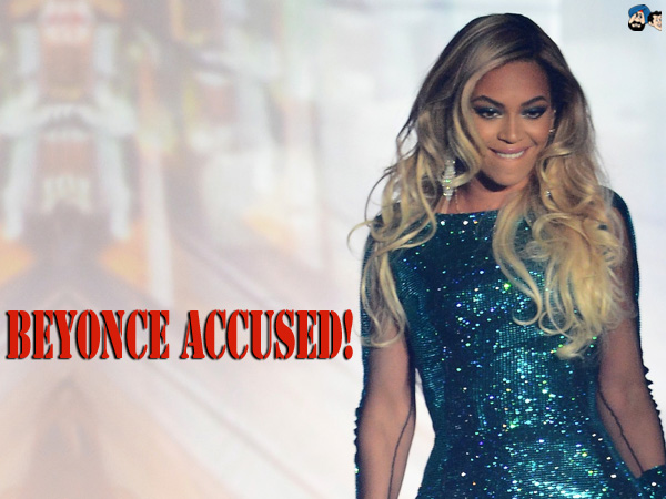 Beyonce Accused!