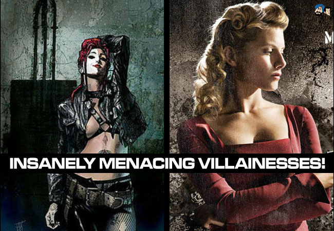 Insanely Menacing Villainesses!