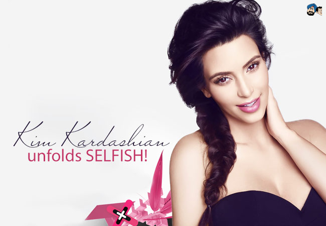 Kim Kardashian unfolds SELFISH!