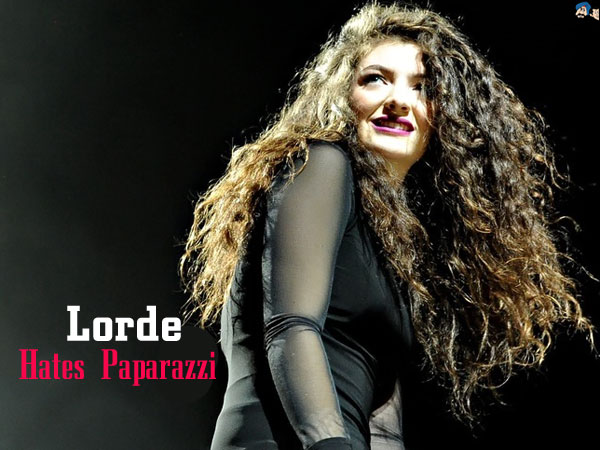 Lorde Hates  Paparazzi!