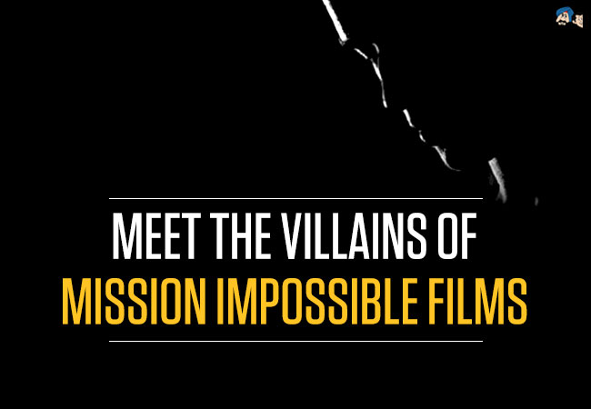 Meet the Villains of Mission Impossible Films