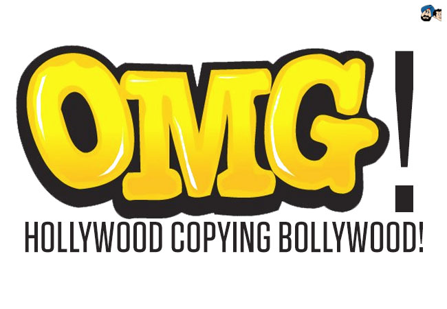 OMG! Hollywood copying Bollywood!