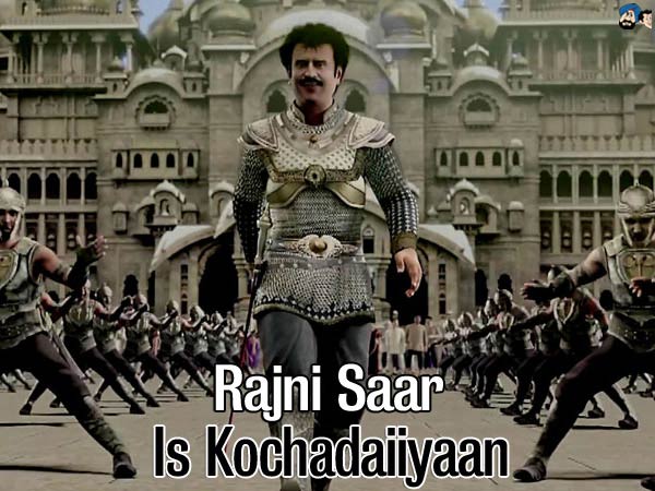 Rajni Saar is Kochadaiiyaan