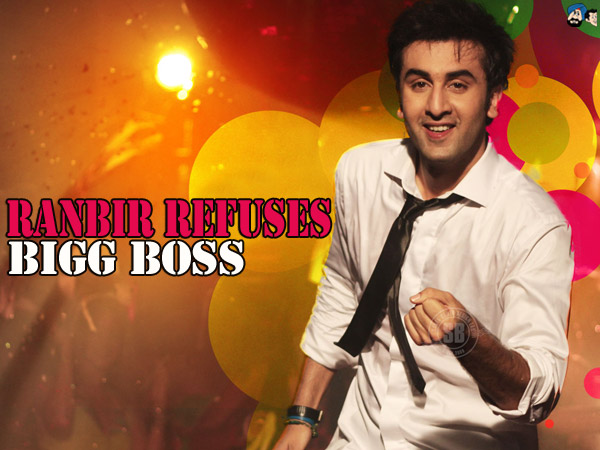 Ranbir Refuses Bigg Boss