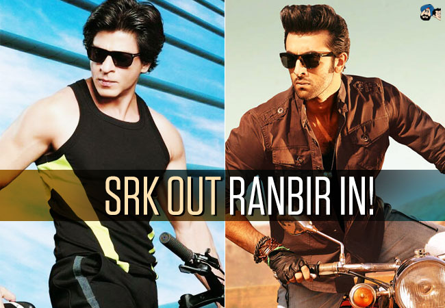 SRK OUT: Ranbir IN!