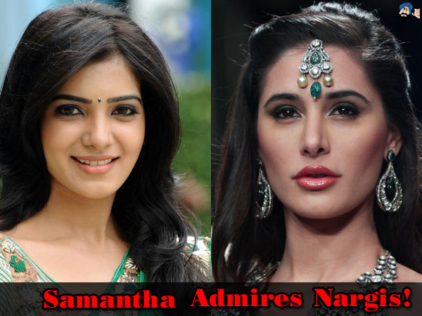 Samantha admires Nargis!