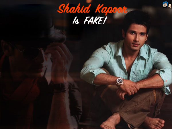 Shahid Kapoor is FAKE!