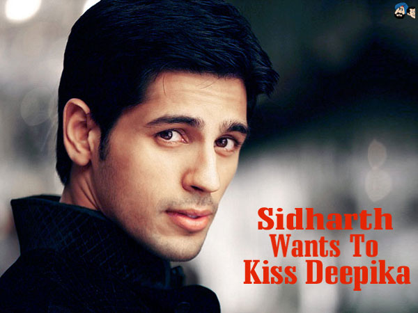 Siddharth Wants To Kiss Deepika