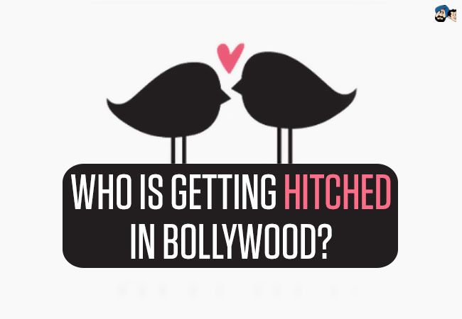 Who is getting Hitched in Bollywood?