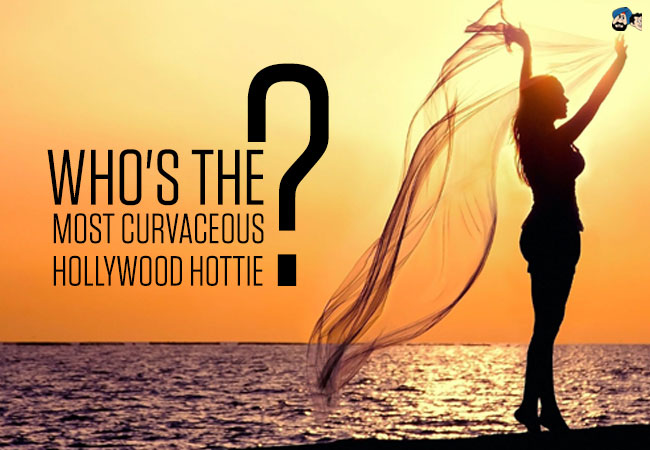 Who's the Most Curvaceous Hollywood Hottie?