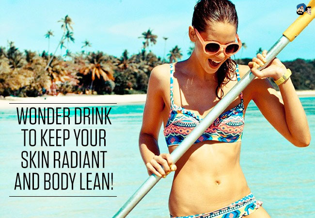 Wonder Drink To Keep Your Skin Radiant And Body Lean!