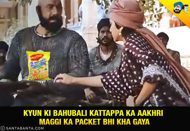 Kyun Ki Bahubali Kattappa Ka Aakhri Maggi Ka Packet Bhi Kha Gaya