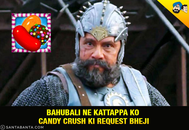 Bahubali Ne Kattappa Ko Candy Crush Ki Request Bheji