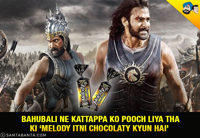 Bahubali Ne Kattappa Ko Pooch Liya Tha Ki 'Melody Itni Chocolaty Kyun Hai'