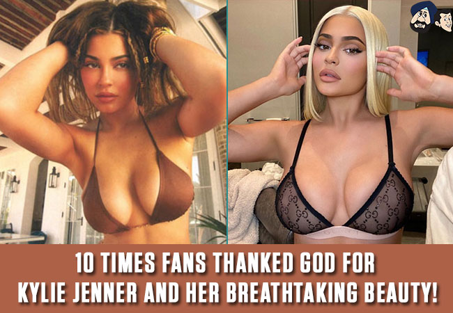 10 times fans thanked God for Kylie Jenner and her breathtaking beauty!