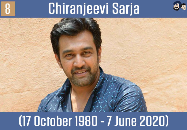 Chiranjeevi Sarja  (17 October 1980 - 7 June 2020)