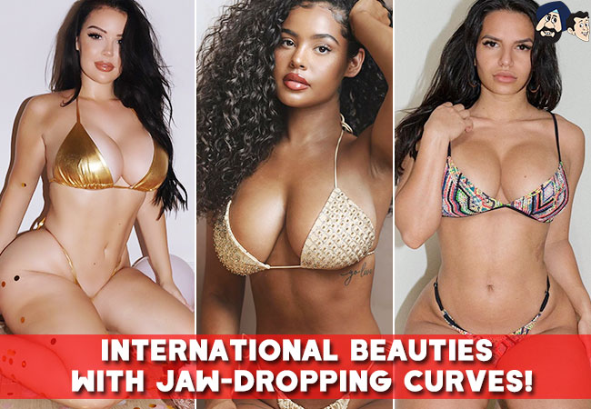 International beauties with jaw-dropping curves!
