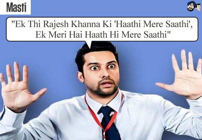 "Ek Thi Rajesh Khanna Ki 'Haathi Mere Saathi', Ek Meri Hai Haath Hi Mere Saathi" (Masti)