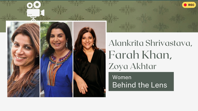 Alankrita Shrivastava, Farah Khan, Zoya Akhtar — Women Behind the Lens
