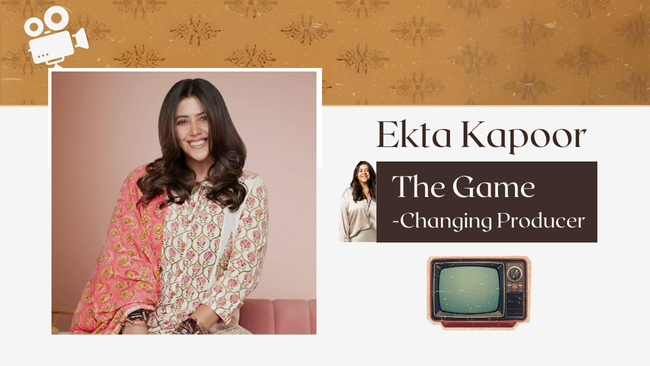 Ekta Kapoor — The Game-Changing Producer