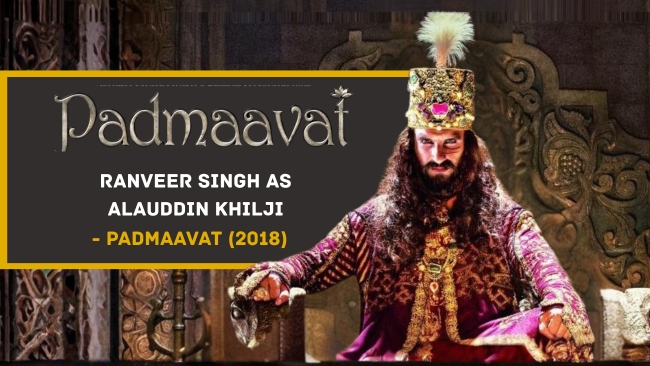 Ranveer Singh as Alauddin Khilji – Padmaavat (2018)