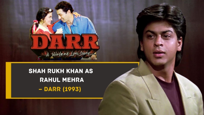Shah Rukh Khan as Rahul Mehra – Darr (1993)