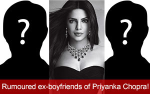 Rumoured ex-boyfriends of Priyanka Chopra!