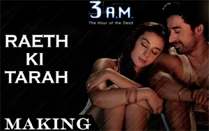 Making of Raeth Ki Tarah song from the movie `3 A.M.`<br>Vishal S Mahadkar<br>Composer: Manan<br>Singers: Rajat Dipakk<br>Lyricist: Manan<br>Cast: Rannvijay Singh, Salil Acharya, Kavin Dave & Anindita Nayar