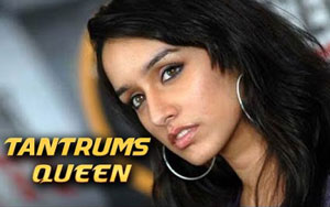 Shraddha Kapoor's Tantrums Will Never Change