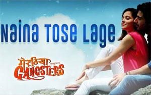 Naina Tose Lage Song - 'Meeruthiya Gangsters'