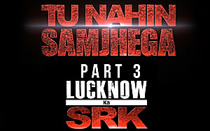 Tu Nahin Samjhega Part 3 - Lucknow Ka SRK - 'FAN'