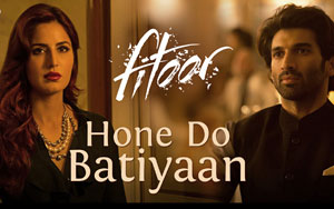 Hone Do Batiyaan Song - 'Fitoor'