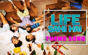 'Life Sahi Hai' Theme Song