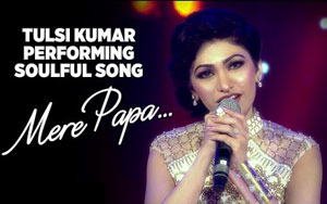 'Mere Papa' Song by Tulsi Kumar