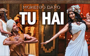 Tu Hai Song - 'MOHENJO DARO'