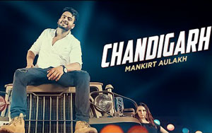 Chandigarh Song by Mankirt Aulakh