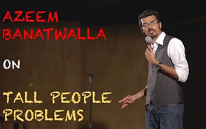 Azeem Banatwalla on Tall People Problems