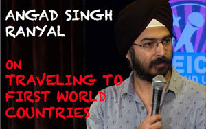 Angad Singh Ranyal on Traveling to First World Countries