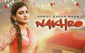 Anmol Gagan Maan: Nakhro