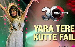 Yara Tere Kutte Fail Song - '30 Minutes'