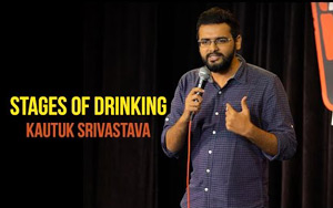 Stages Of Drinking - Standup Comedy By Kautuk Srivastava