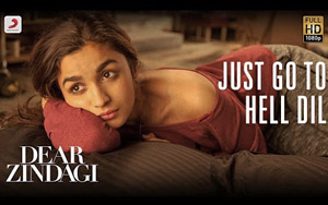 Just Go To Hell Dil Song - 'Dear Zindagi'