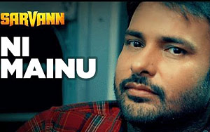 Punjabi Song Ni Mainu by Amrinder Gill - 'Sarvann'