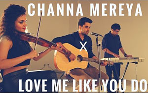 Channa Mereya & Love Me Like You Do - Unplugged-Mashup Cover by Singh