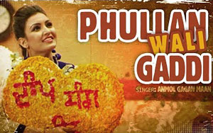 Punjabi Video Song Phullan Wali Gaddi by Anmol Gagan Maan