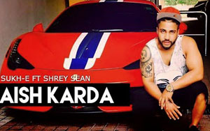 Punjabi Song Aish Karda by Sukhe Muzical Doctorz ft, Shrey Sean