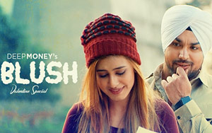 Punjabi Song Blush by Deep Money