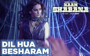 Dil Hua Besharam Song - 'Naam Shabana'