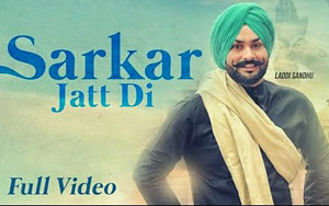 Punjabi Song Sarkar Jatt Di by Laddi Sandhu